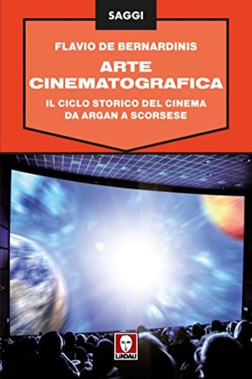 Arte cinematografica: Il ciclo storico del cinema da Argan a Scorsese